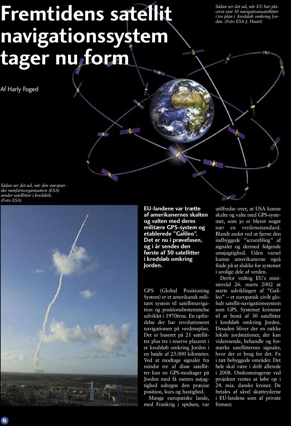 (Foto ESA) EU-landene var trætte af amerikanernes skalten og valten med deres militære GPS-system og etablerede Galileo.