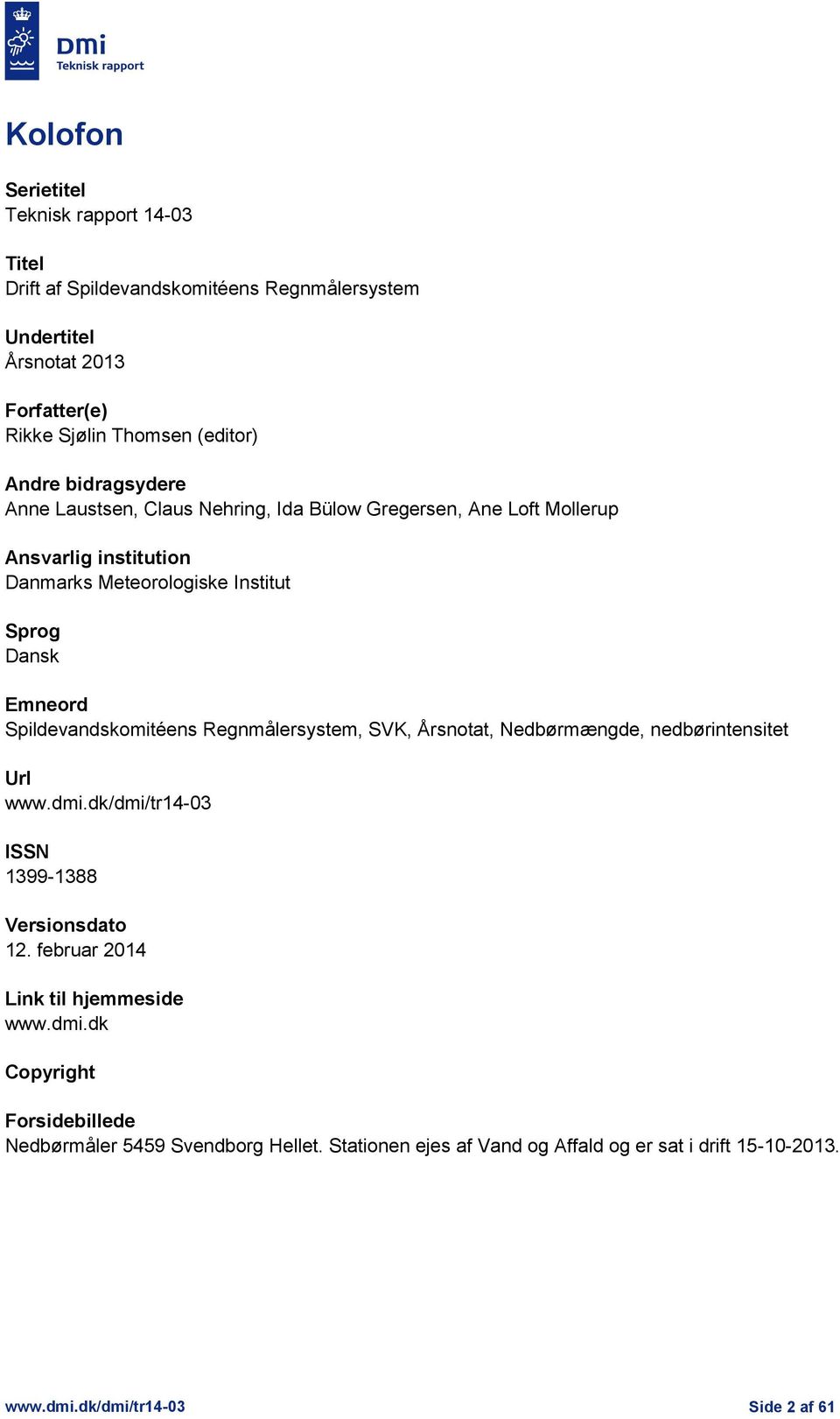 Spildevandskomitéens Regnmålersystem, SVK, Årsnotat, Nedbørmængde, nedbørintensitet Url www.dmi.dk/dmi/tr14-03 ISSN 1399-1388 Versionsdato 12.