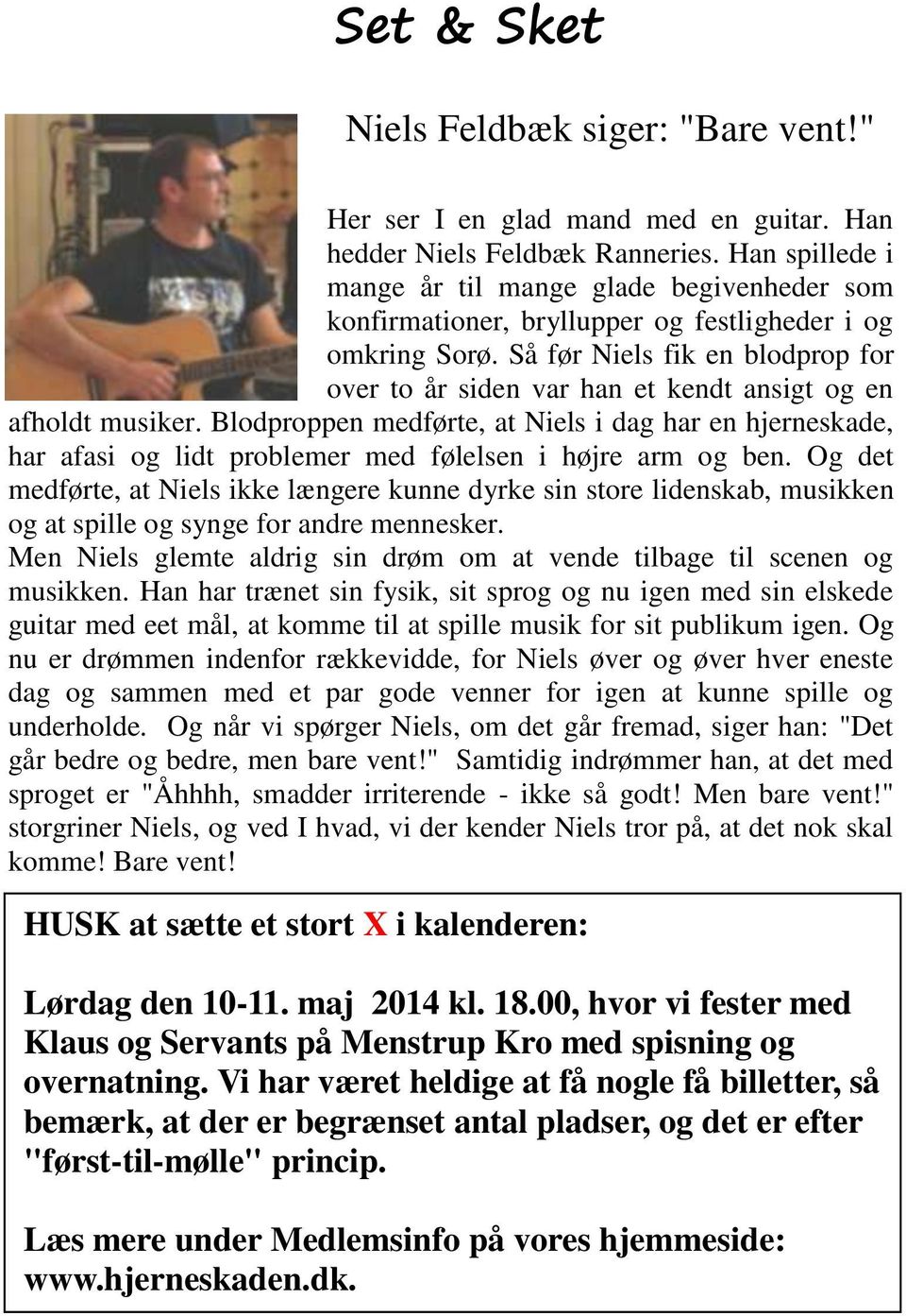 Så før Niels fik en blodprop for over to år siden var han et kendt ansigt og en afholdt musiker.