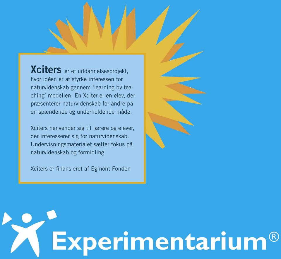 En Xciter er en elev, der præsenterer naturvidenskab for andre på en spændende og underholdende måde.