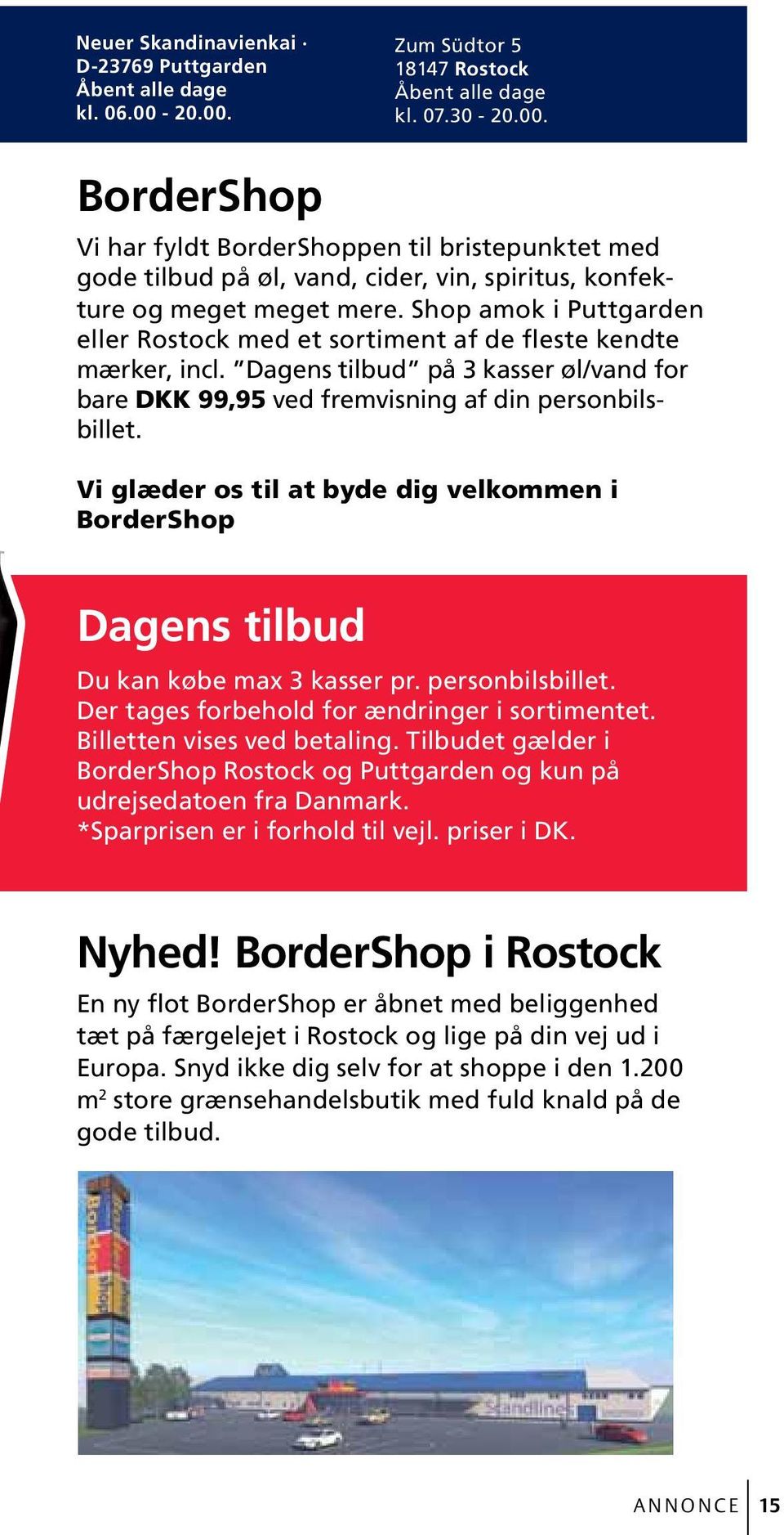 Shop amok i Puttgarden eller Rostock med et sortiment af de fleste kendte mærker, incl. Dagens tilbud på 3 kasser øl/vand for bare DKK 99,95 ved fremvisning af din personbilsbillet.