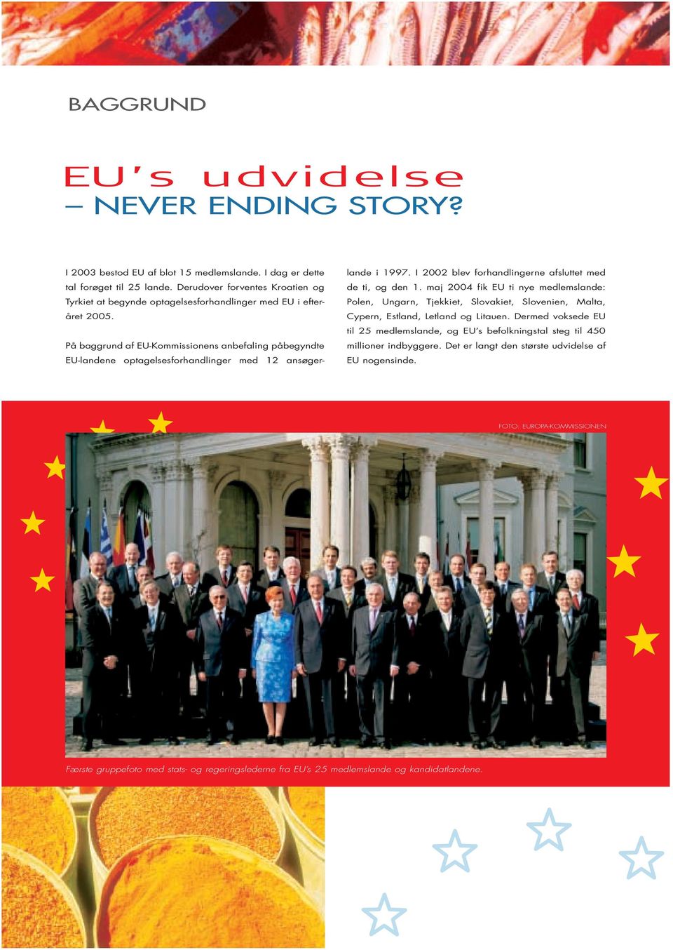 På baggrund af EU-Kommissionens anbefaling påbegyndte EU-landene optagelsesforhandlinger med 12 ansøgerlande i 1997. I 2002 blev forhandlingerne afsluttet med de ti, og den 1.