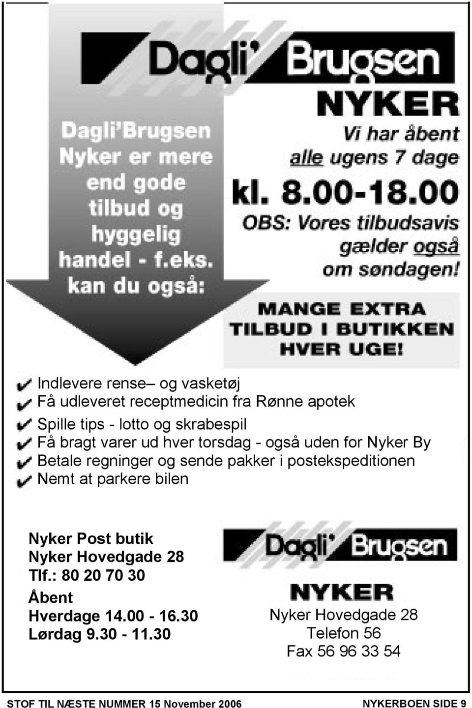 postekspeditionen Nemt at parkere bilen Nyker Post butik Nyker Hovedgade 28 Tlf.: 80 20 70 30 Åbent Hverdage 14.