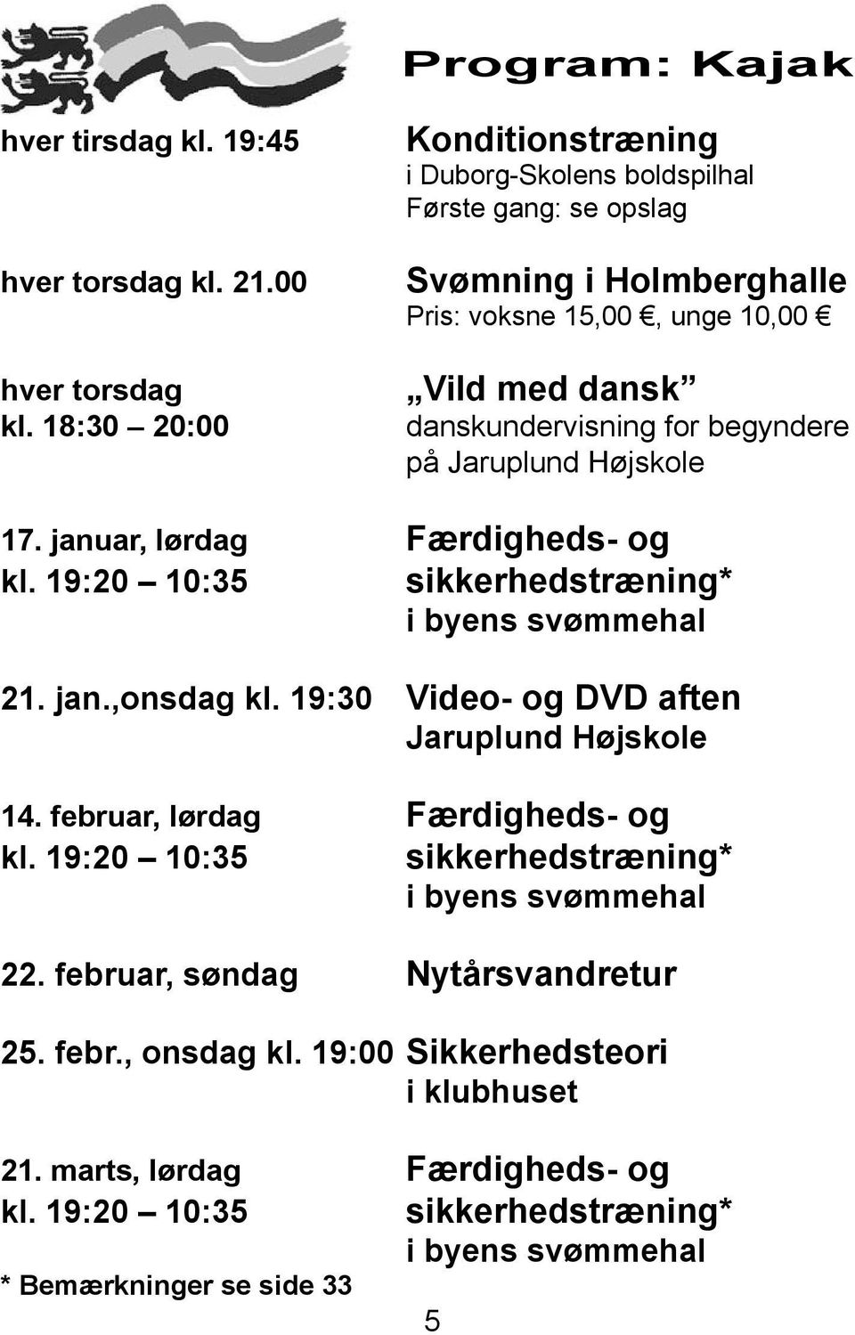 begyndere på Jaruplund Højskole 17. januar, lørdag Færdigheds- og kl. 19:20 10:35 sikkerhedstræning* i byens svømmehal 21. jan.,onsdag kl.