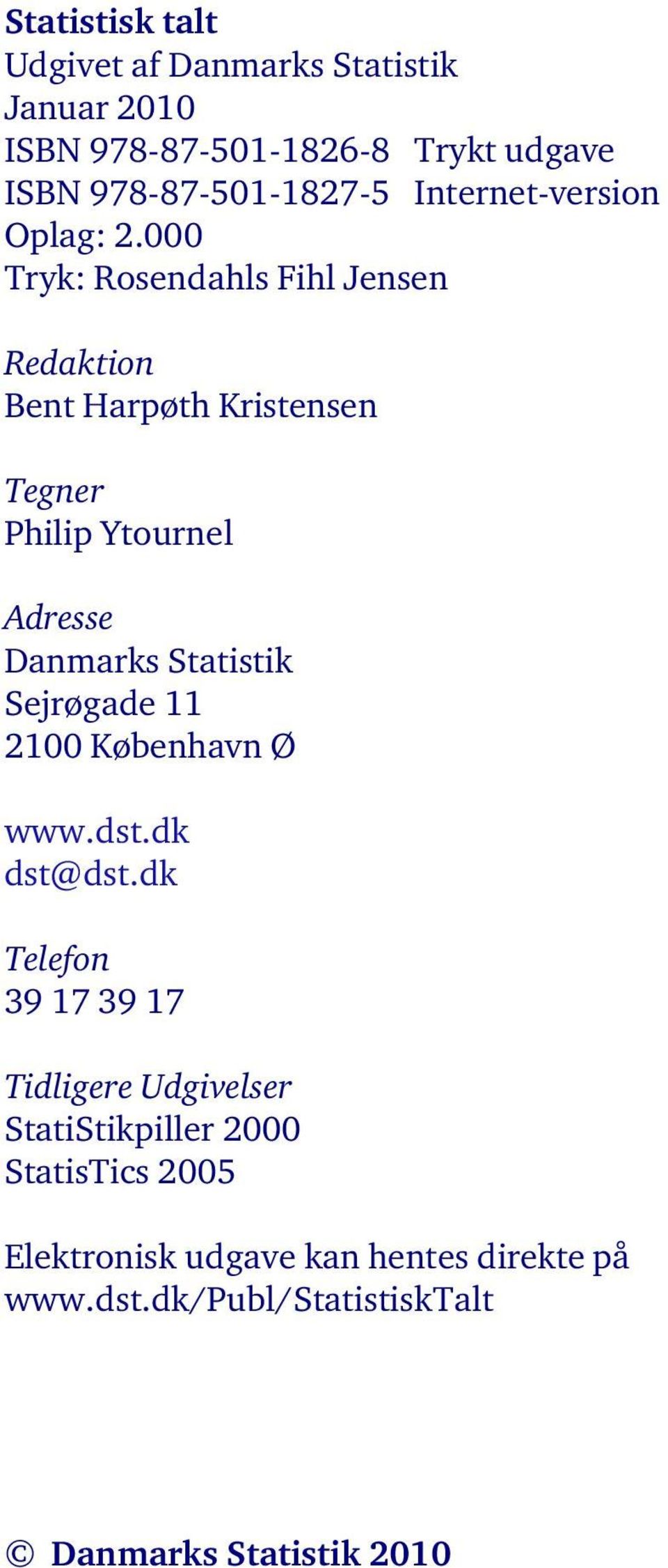 000 Tryk: Rosendahls Fihl Jensen Redaktion Bent Harpøth Kristensen Tegner Philip Ytournel Adresse Danmarks Statistik