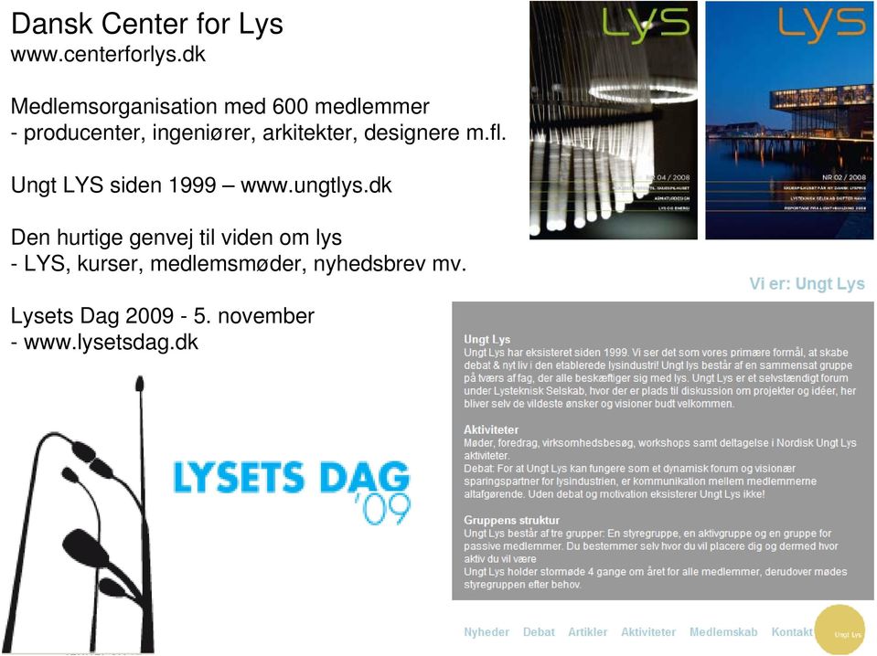 arkitekter, designere m.fl. Ungt LYS siden 1999 www.ungtlys.