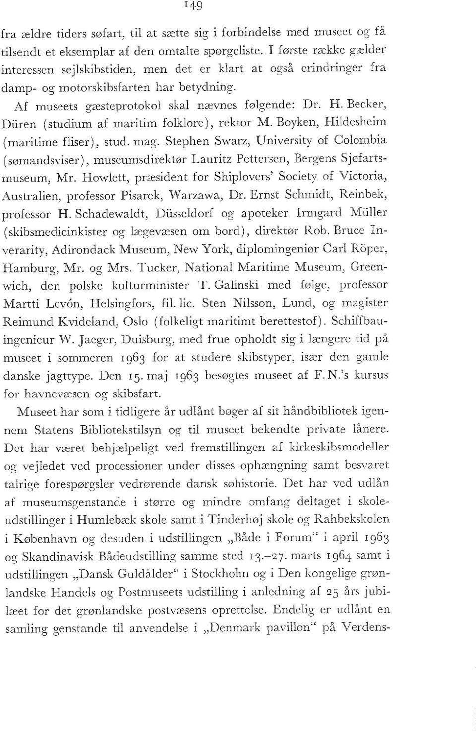 Becker, Duren (studium af maritim folklore), rektor M. Boyken, Hildesheim (maritime fliser), stud. mag.