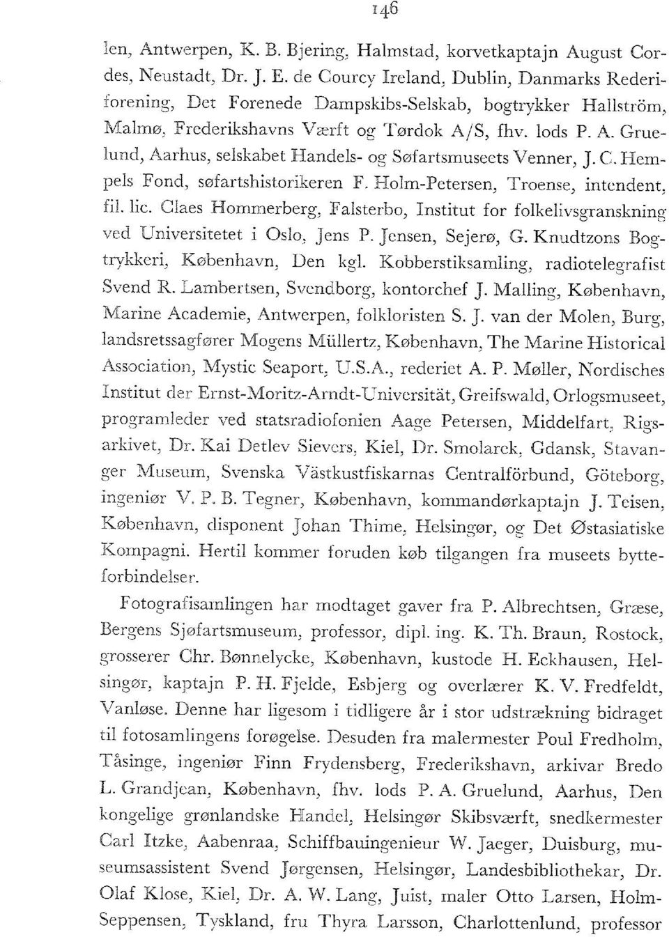 S, fhv. lods P. A. Gruelund, Aarhus, selskabet Handels- og Søfartsmuseets Venner, J. C. Hempels Fond, søfartshistorikeren F. Holm-Petersen, Troense, intendent, fil. lie.