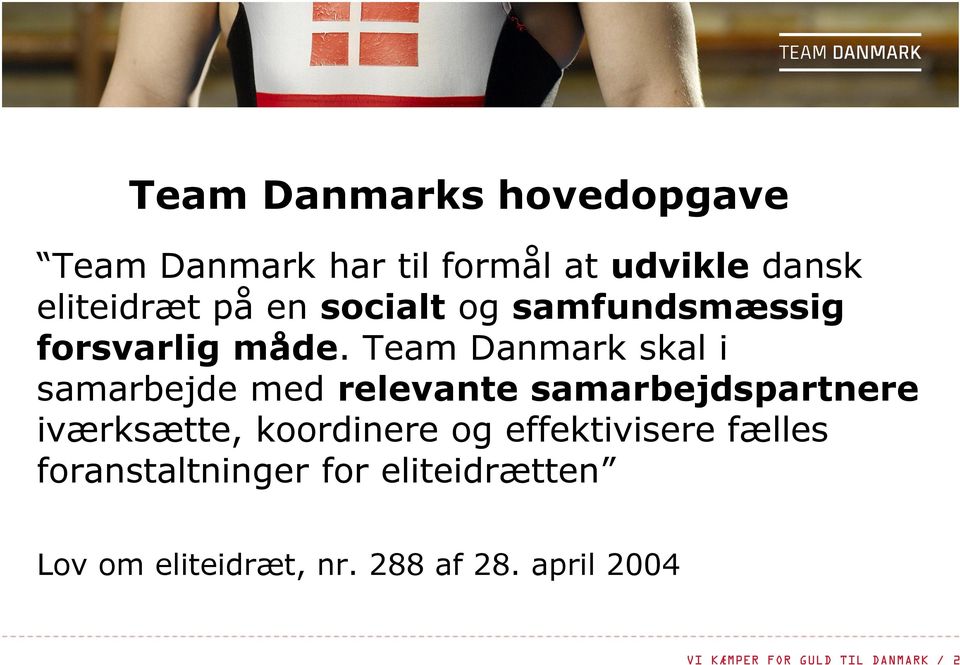 Team Danmark skal i samarbejde med relevante samarbejdspartnere iværksætte, koordinere