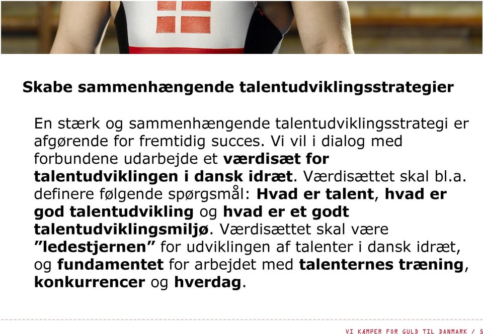 Værdisættet skal være ledestjernen for udviklingen af talenter i dansk idræt, og fundamentet for arbejdet med talenternes træning,