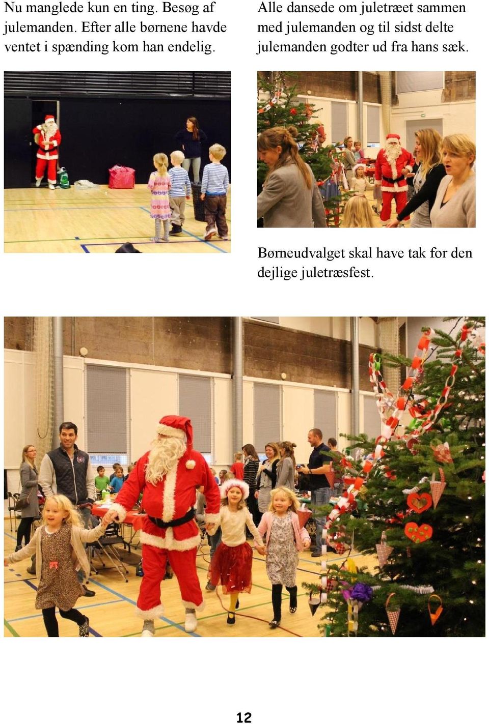 Alle dansede om juletræet sammen med julemanden og til sidst delte