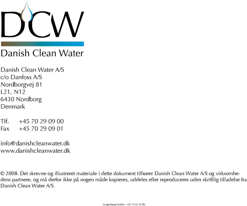 Det skrevne og illustreret materiale i dette dokument tilhører Danish Clean Water A/S og virksomhedens partnere,