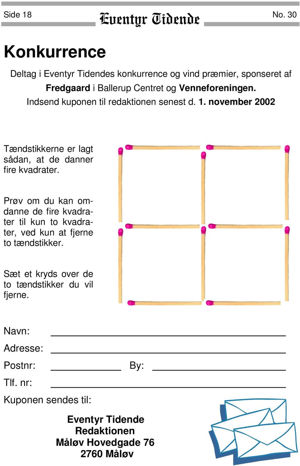 Indsend kuponen til redaktionen senest d. 1. november 2002 Tændstikkerne er lagt sådan, at de danner fire kvadrater.