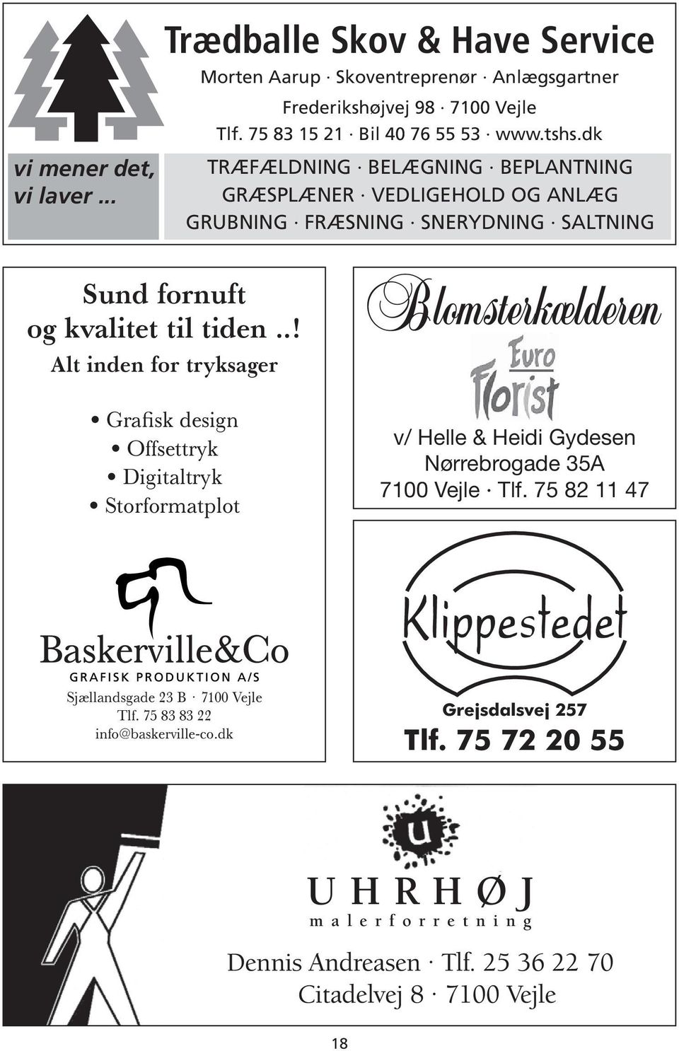 .! Alt inden for tryksager Grafisk design Offsettryk Digitaltryk Storformatplot Blomsterkælderen v/ Helle & Heidi Gydesen Nørrebrogade 35A 7100 Vejle Tlf.