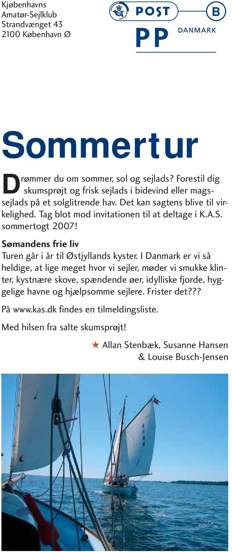 Tag blot mod invitationen til at deltage i K.A.S. sommertogt 2007! Sømandens frie liv Turen går i år til Østjyllands kyster.