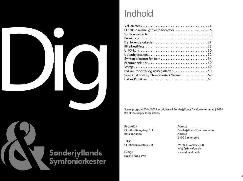 ..52 Liebes Publikum...53 Sæsonprogram 2014/2015 er udgivet af Sønderjyllands Symfoniorkester maj 2014. til ændringer forbeholdes.