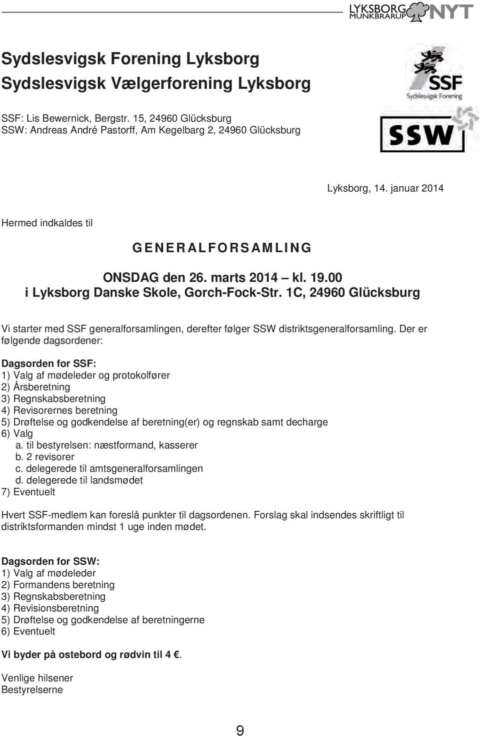 1C, 24960 Glücksburg Vi starter med SSF generalforsamlingen, derefter følger SSW distriktsgeneralforsamling.