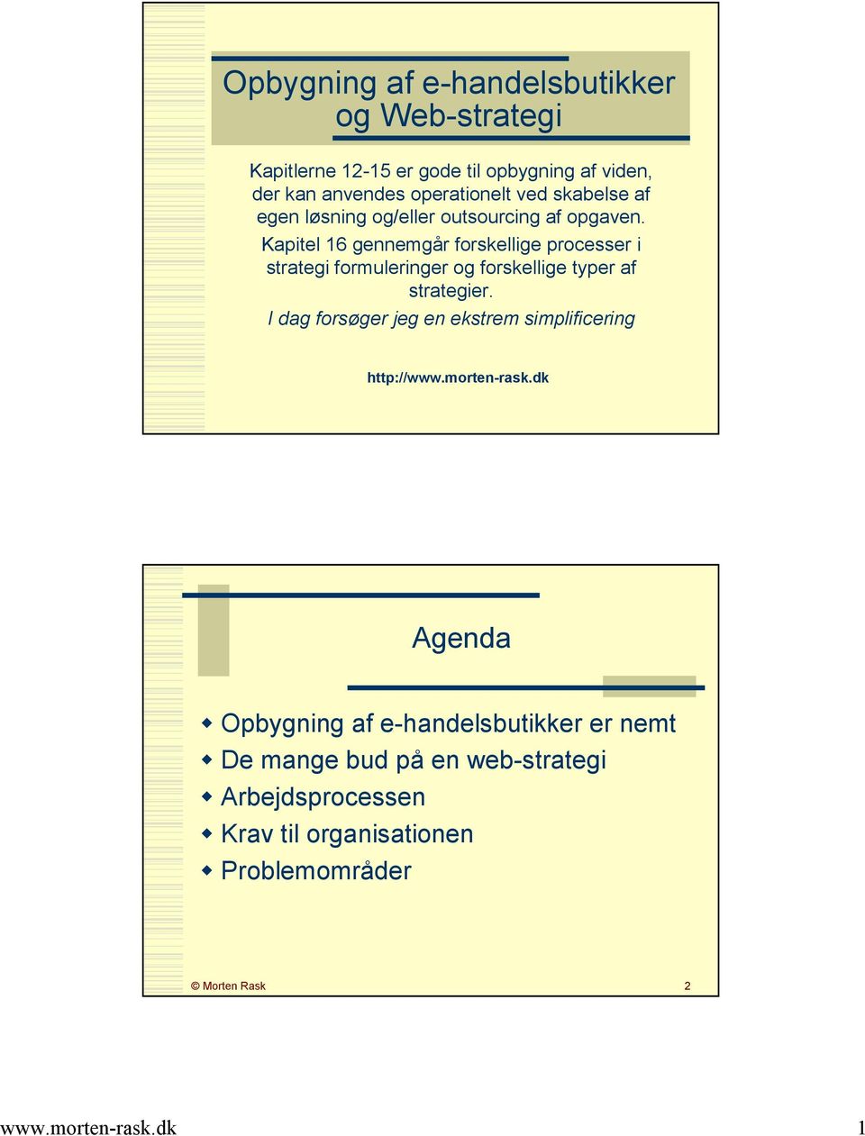 Kapitel 16 gennemgår forskellige processer i strategi formuleringer og forskellige typer af strategier.