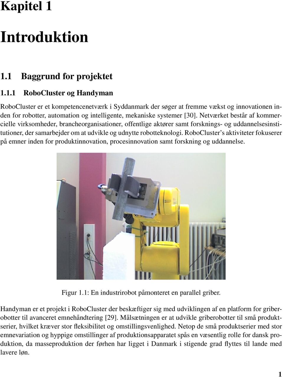 RoboCluster s aktiviteter fokuserer på emner inden for produktinnovation, procesinnovation samt forskning og uddannelse. Figur 1.1: En industrirobot påmonteret en parallel griber.