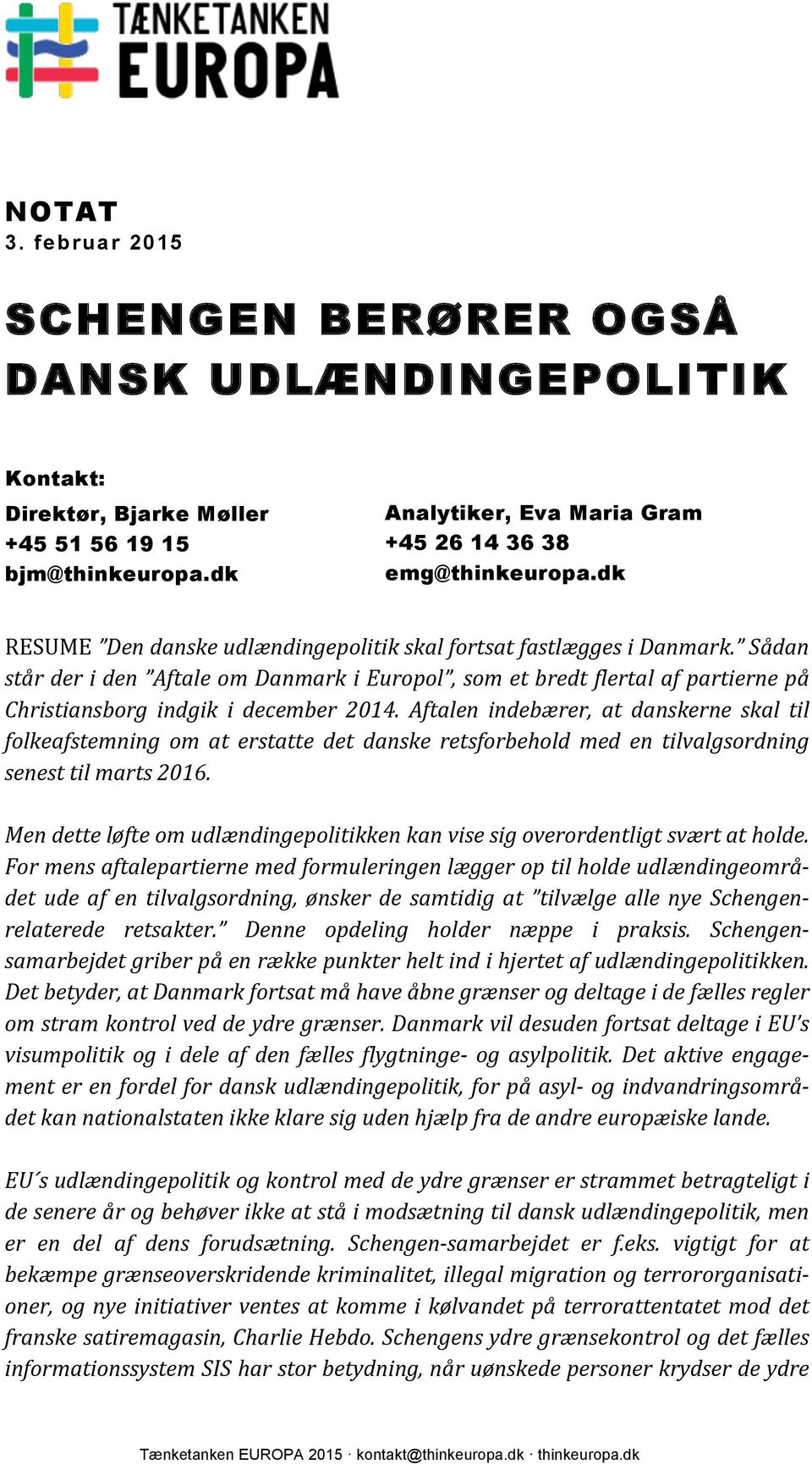 Aftalen indebærer, at danskerne skal til folkeafstemning om at erstatte det danske retsforbehold med en tilvalgsordning senest til marts 2016.