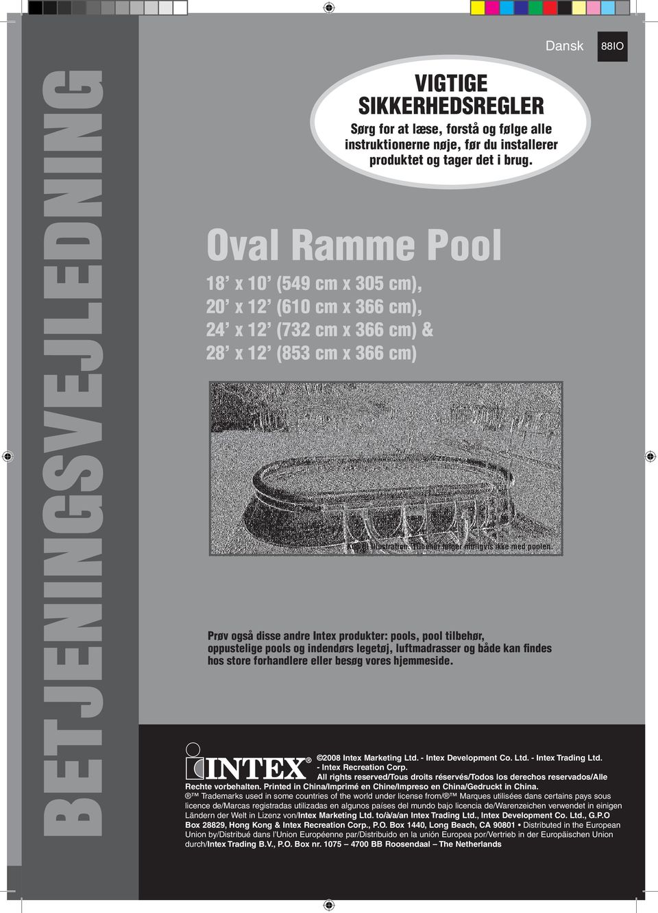 Oval Ramme Pool x 0 (59 cm x 305 cm), 0 x (60 cm x 366 cm), x (73 cm x 366 cm) & x (53 cm x 366 cm) Kun til illustration. Tilbehør følger muligvis ikke med poolen.
