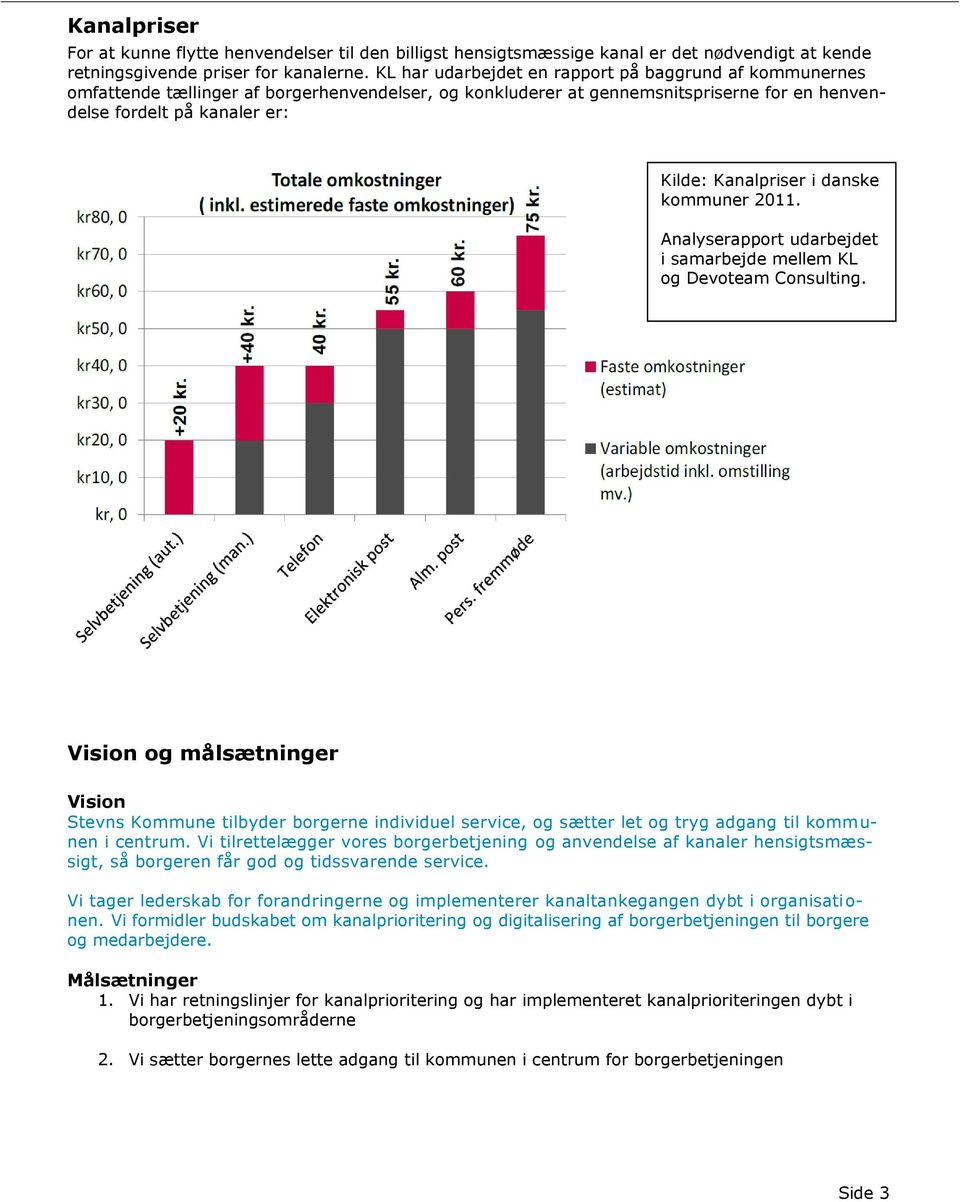 i danske kommuner 2011. Analyserapport udarbejdet i samarbejde mellem KL og Devoteam Consulting.