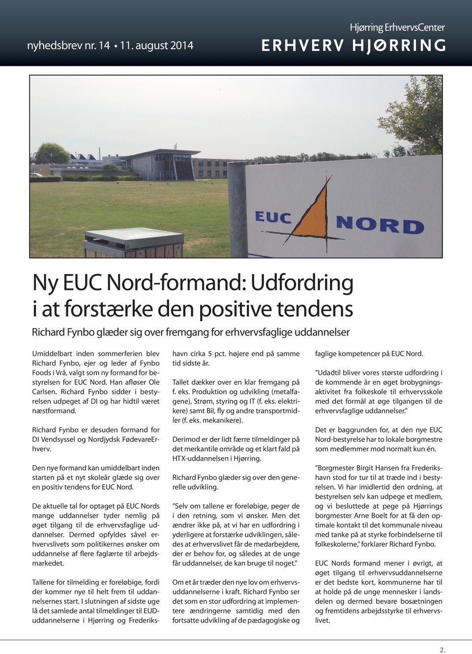 Richard Fynbo er desuden formand for DI Vendsyssel og Nordjydsk FødevareErhverv. Den nye formand kan umiddelbart inden starten på et nyt skoleår glæde sig over en positiv tendens for EUC Nord.