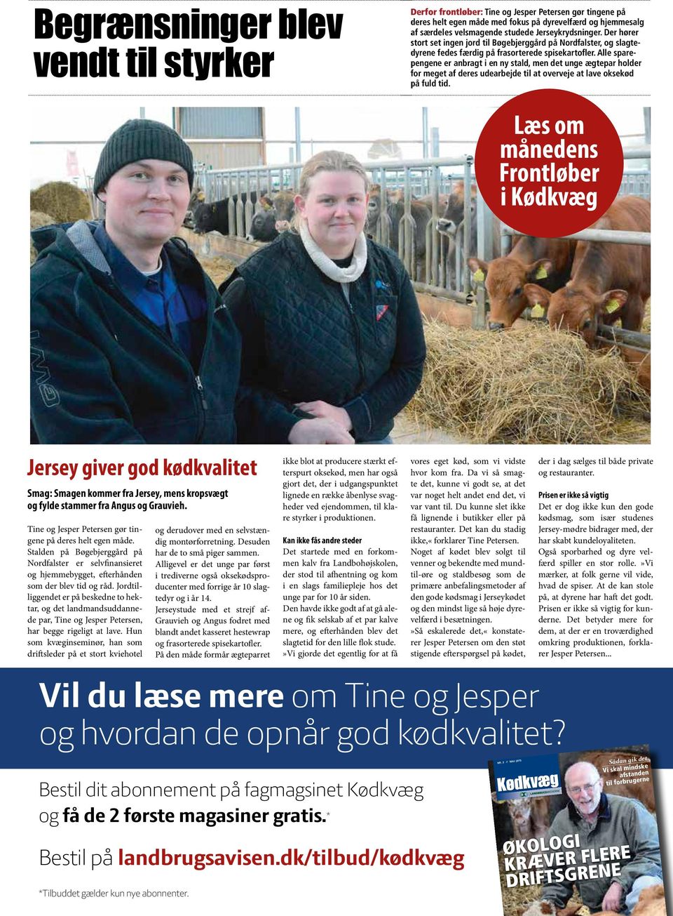 6 MAGASINET KØDKVÆG MAJ 2015 Contracts In connection with the approval of the animal to the auction the seller must sign a written agreement on the minimum price, sperm rights, pregnancy, payment