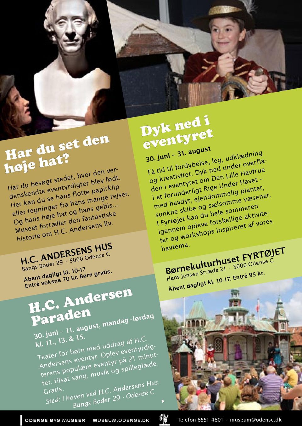 H.C. Andersen Paraden 30. juni 11. august, mandag - lørdag kl. 11., 13. & 15. Teater for børn med uddrag af H.C. Andersens eventyr.