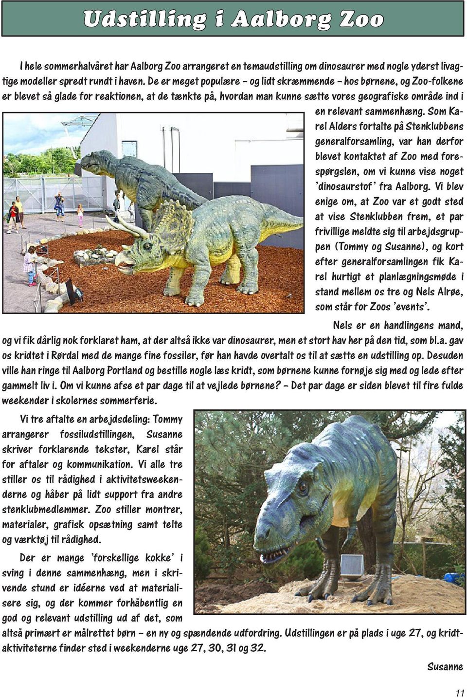 Som Karel Alders fortalte på Stenklubbens generalforsamling, var han derfor blevet kontaktet af Zoo med forespørgslen, om vi kunne vise noget dinosaurstof fra Aalborg.