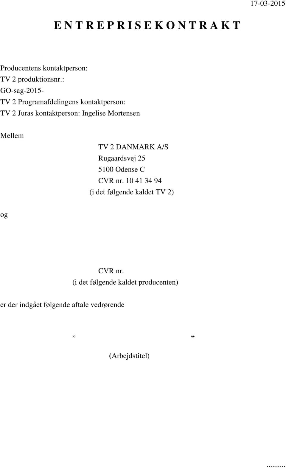 Mellem TV 2 DANMARK A/S Rugaardsvej 25 5100 Odense C CVR nr.
