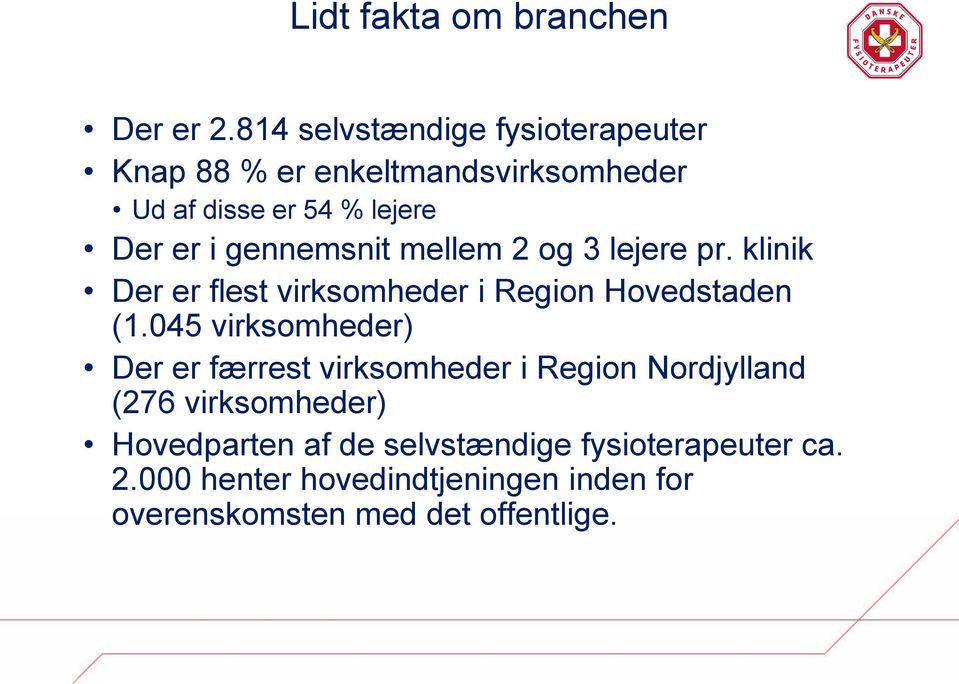 gennemsnit mellem 2 og 3 lejere pr. klinik Der er flest virksomheder i Region Hovedstaden (1.