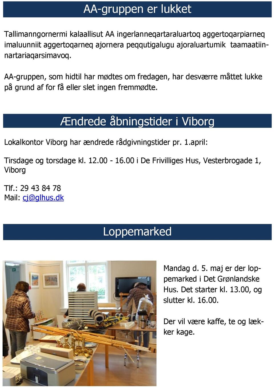 Ændrede åbningstider i Viborg Lokalkontor Viborg har ændrede rådgivningstider pr. 1.april: Tirsdage og torsdage kl. 12.00-16.