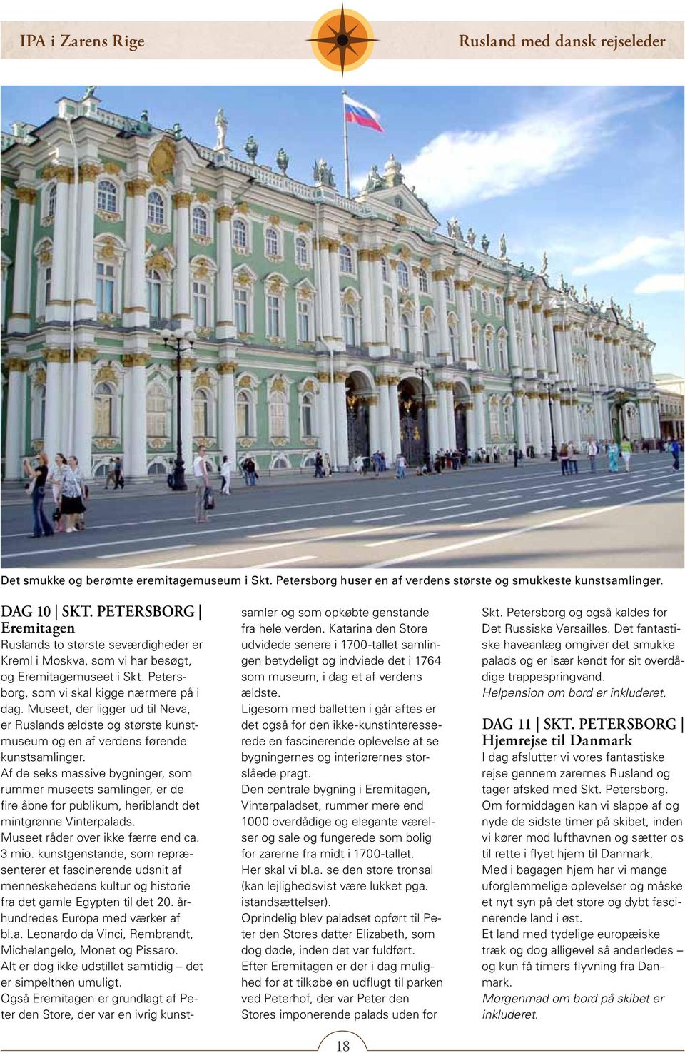 Museet, der ligger ud til Neva, er Ruslands ældste og største kunstmuseum og en af verdens førende kunstsamlinger.