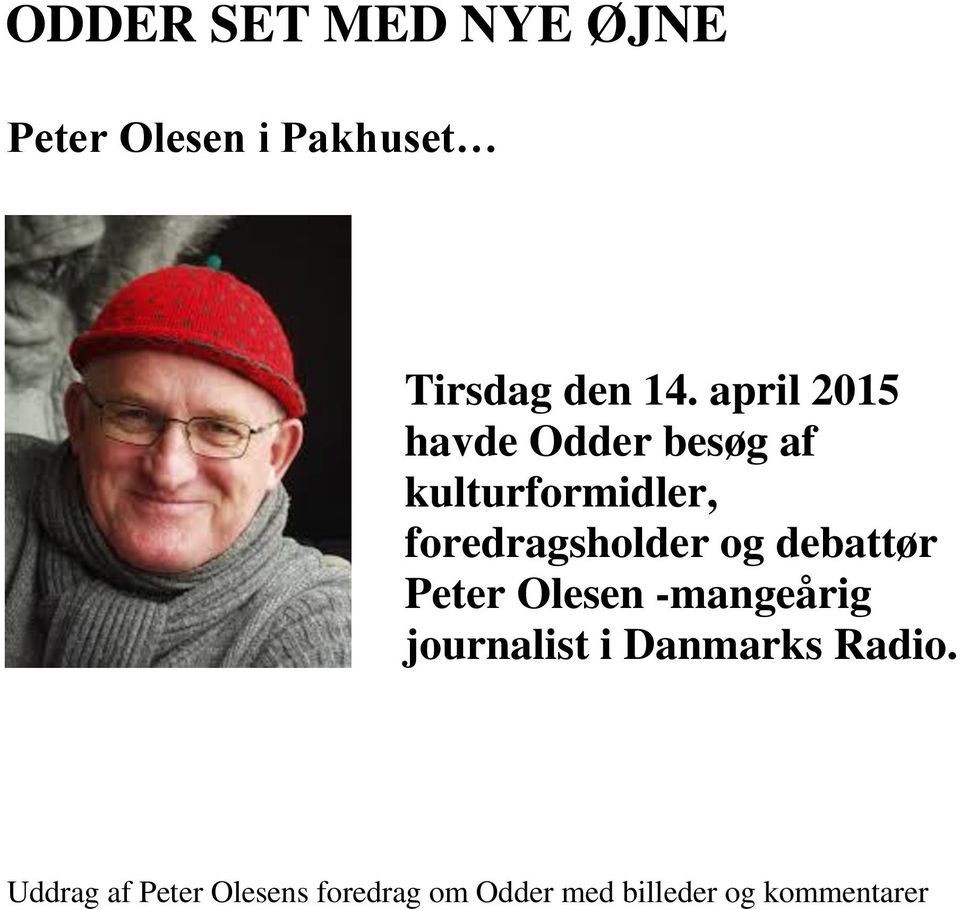 og debattør Peter Olesen -mangeårig journalist i Danmarks Radio.