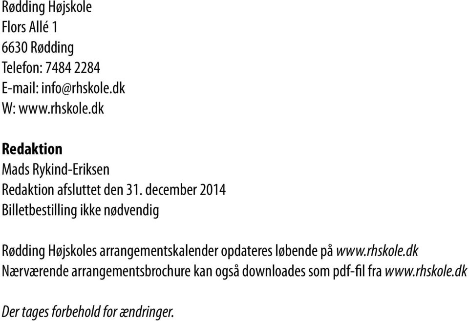 december 2014 Billetbestilling ikke nødvendig Rødding Højskoles arrangementskalender opdateres