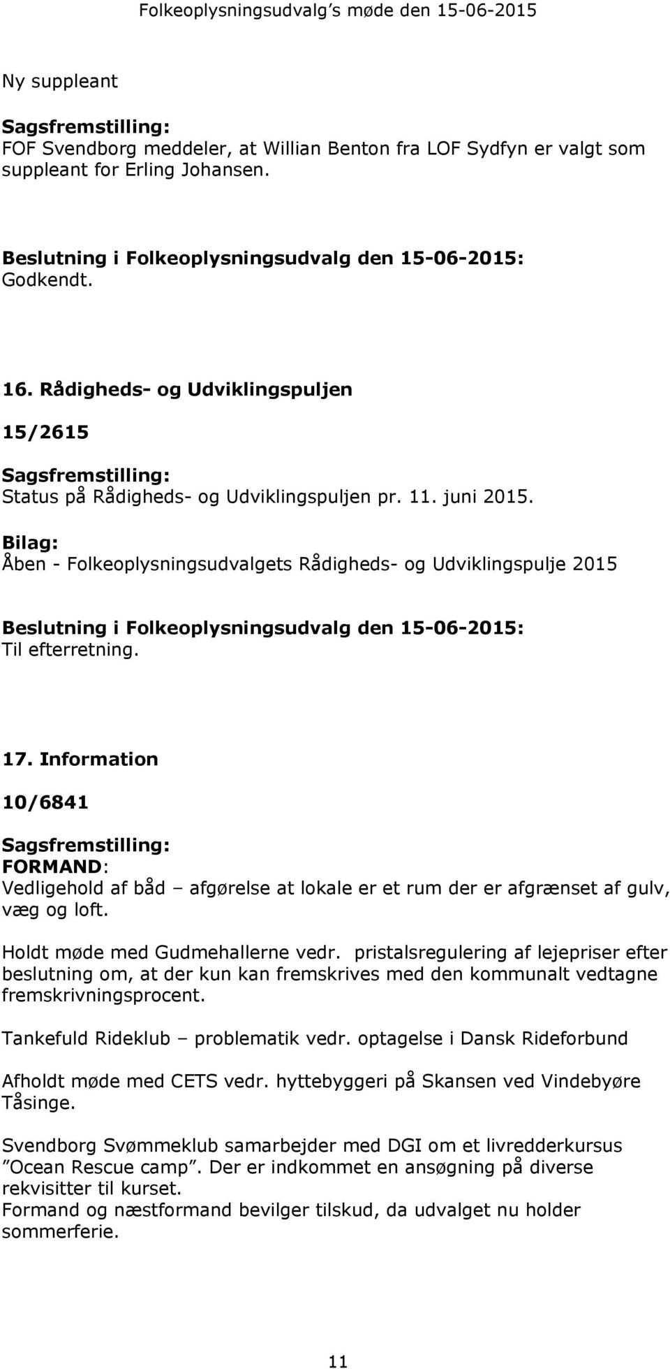 Bilag: Åben - Folkeoplysningsudvalgets Rådigheds- og Udviklingspulje 2015 Beslutning i Folkeoplysningsudvalg den 15-06-2015: Til efterretning. 17.