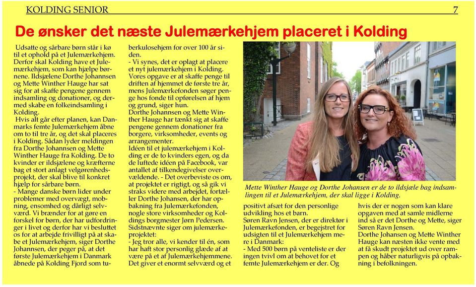 Ildsjælene Dorthe Johannsen og Mette Winther Hauge har sat sig for at skaffe pengene gennem indsamling og donationer, og dermed skabe en folkeindsamling i Kolding.