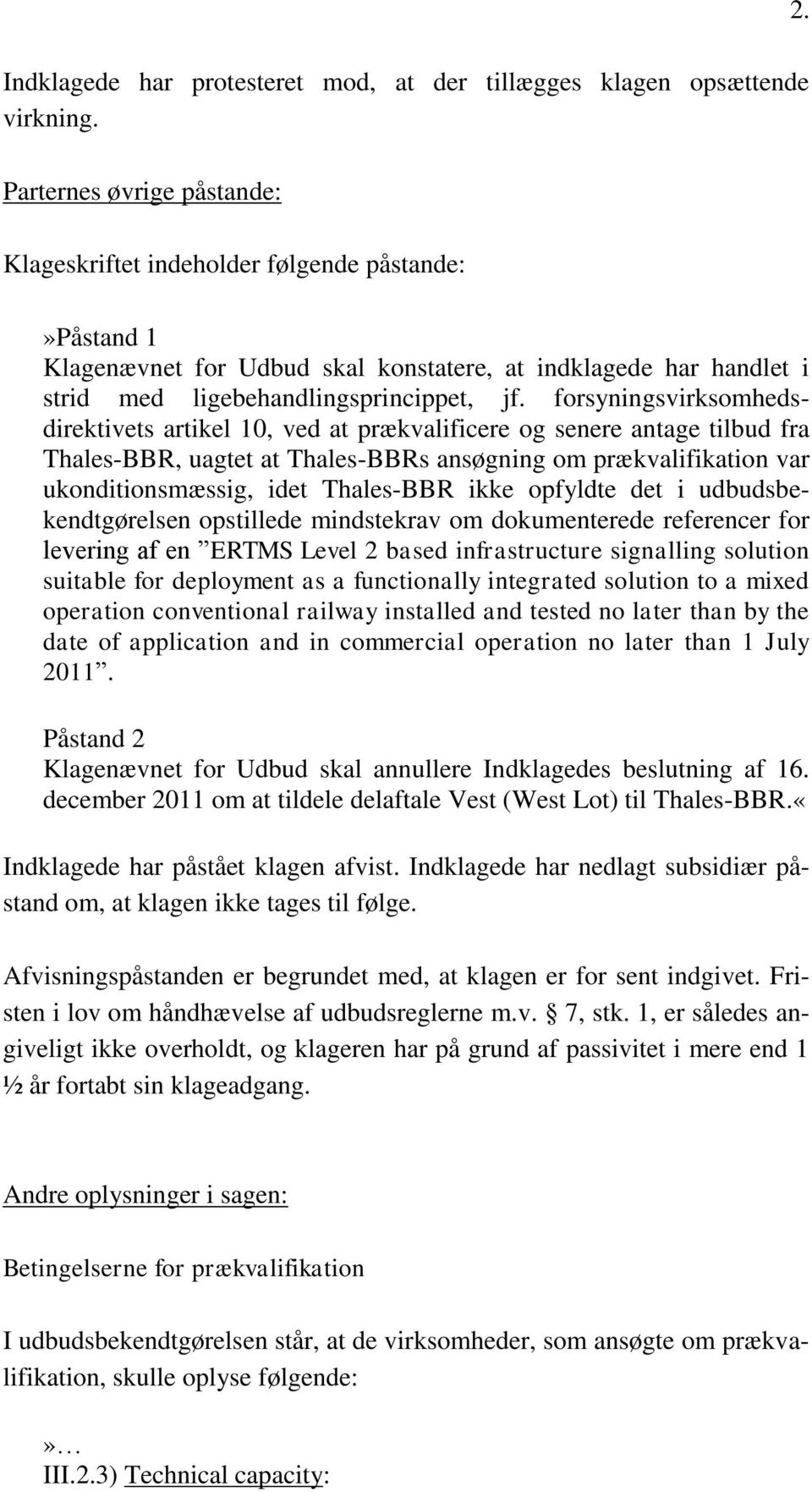 forsyningsvirksomhedsdirektivets artikel 10, ved at prækvalificere og senere antage tilbud fra Thales-BBR, uagtet at Thales-BBRs ansøgning om prækvalifikation var ukonditionsmæssig, idet Thales-BBR