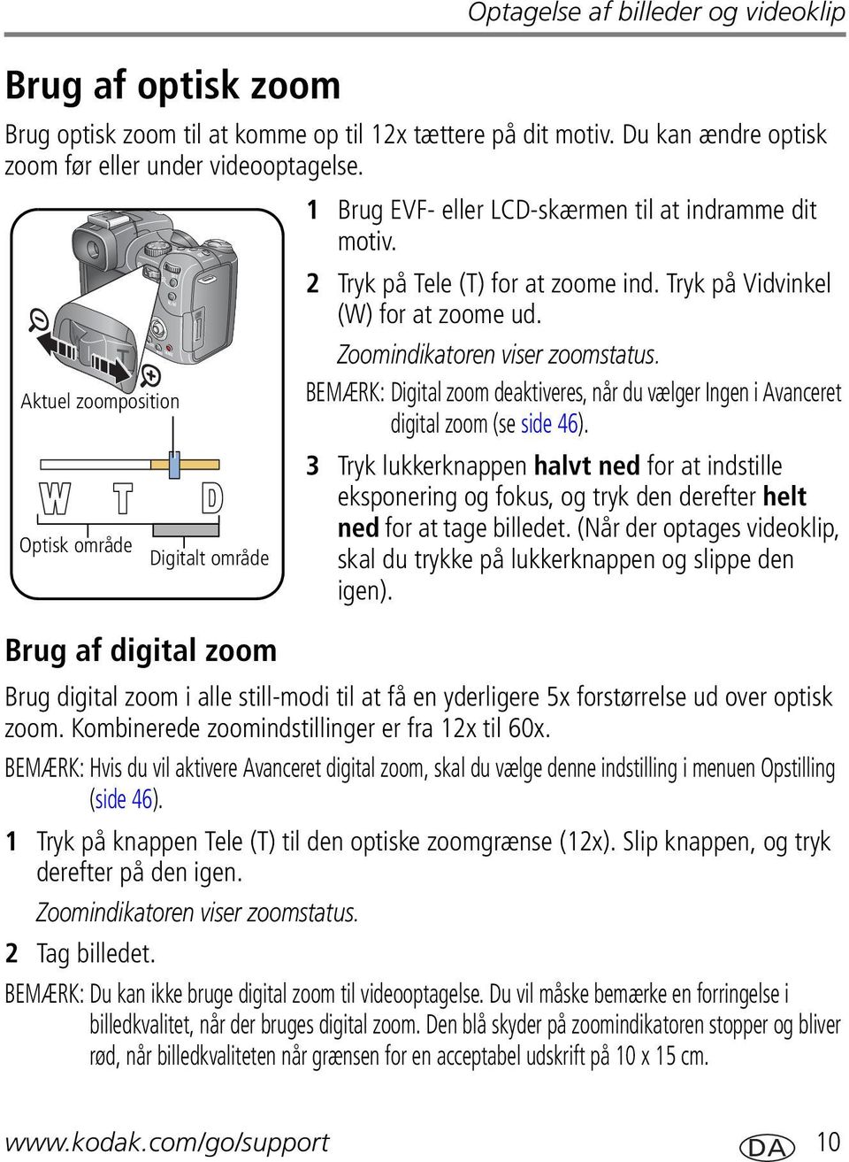 Aktuel zoomposition BEMÆRK: Digital zoom deaktiveres, når du vælger Ingen i Avanceret digital zoom (se side 46).