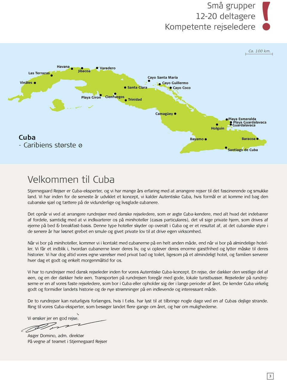 Cuba - Caribiens største ø Bayamo Baracoa Santiago de Cuba Velkommen til Cuba Stjernegaard Rejser er Cuba-eksperter, og vi har mange års erfaring med at arrangere rejser til det fascinerende og