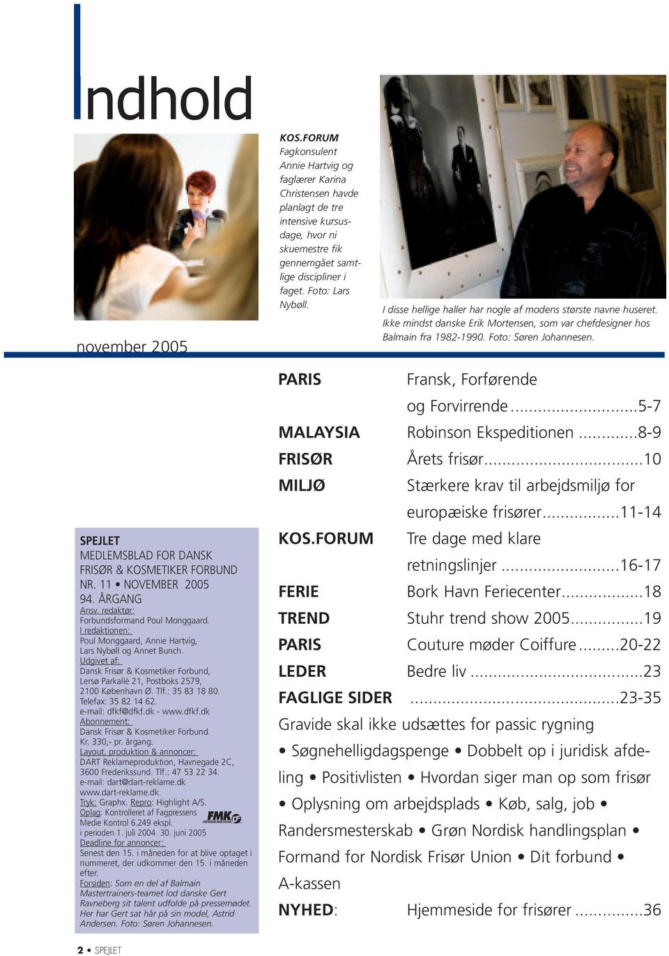 SPEJLET MEDLEMSBLAD FOR DANSK FRISØR & KOSMETIKER FORBUND NR. 11 NOVEMBER 2005 94. ÅRGANG Ansv. redaktør: Forbundsformand Poul Monggaard.