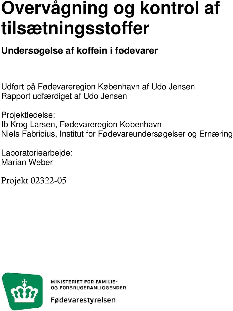 Projektledelse: Ib Krog Larsen, Fødevareregion København Niels Fabricius, Institut