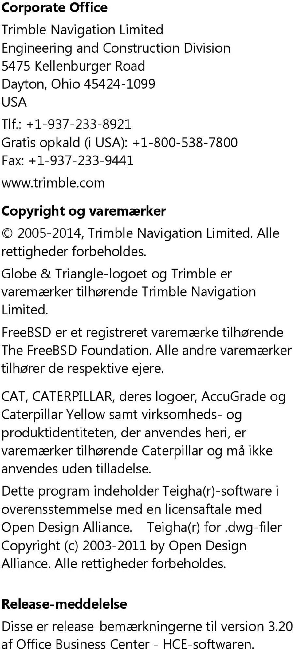 Globe & Triangle-logoet og Trimble er varemærker tilhørende Trimble Navigation Limited. FreeBSD er et registreret varemærke tilhørende The FreeBSD Foundation.