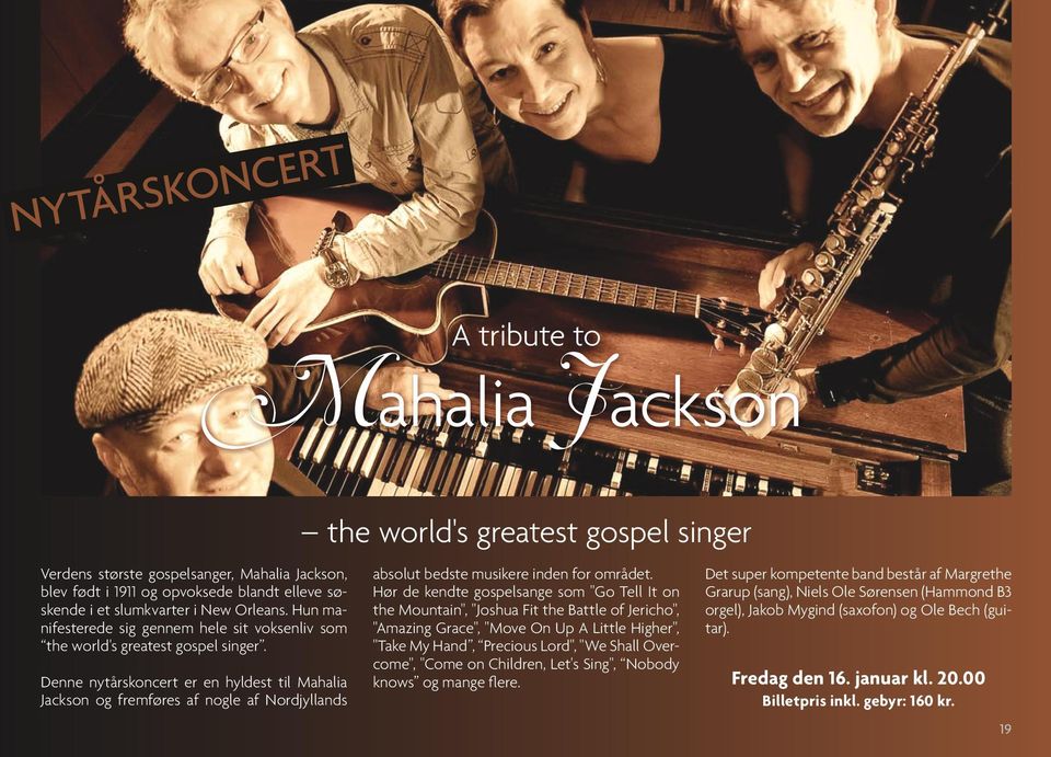 Denne nytårskoncert er en hyldest til Mahalia Jackson og fremføres af nogle af Nordjyllands absolut bedste musikere inden for området.