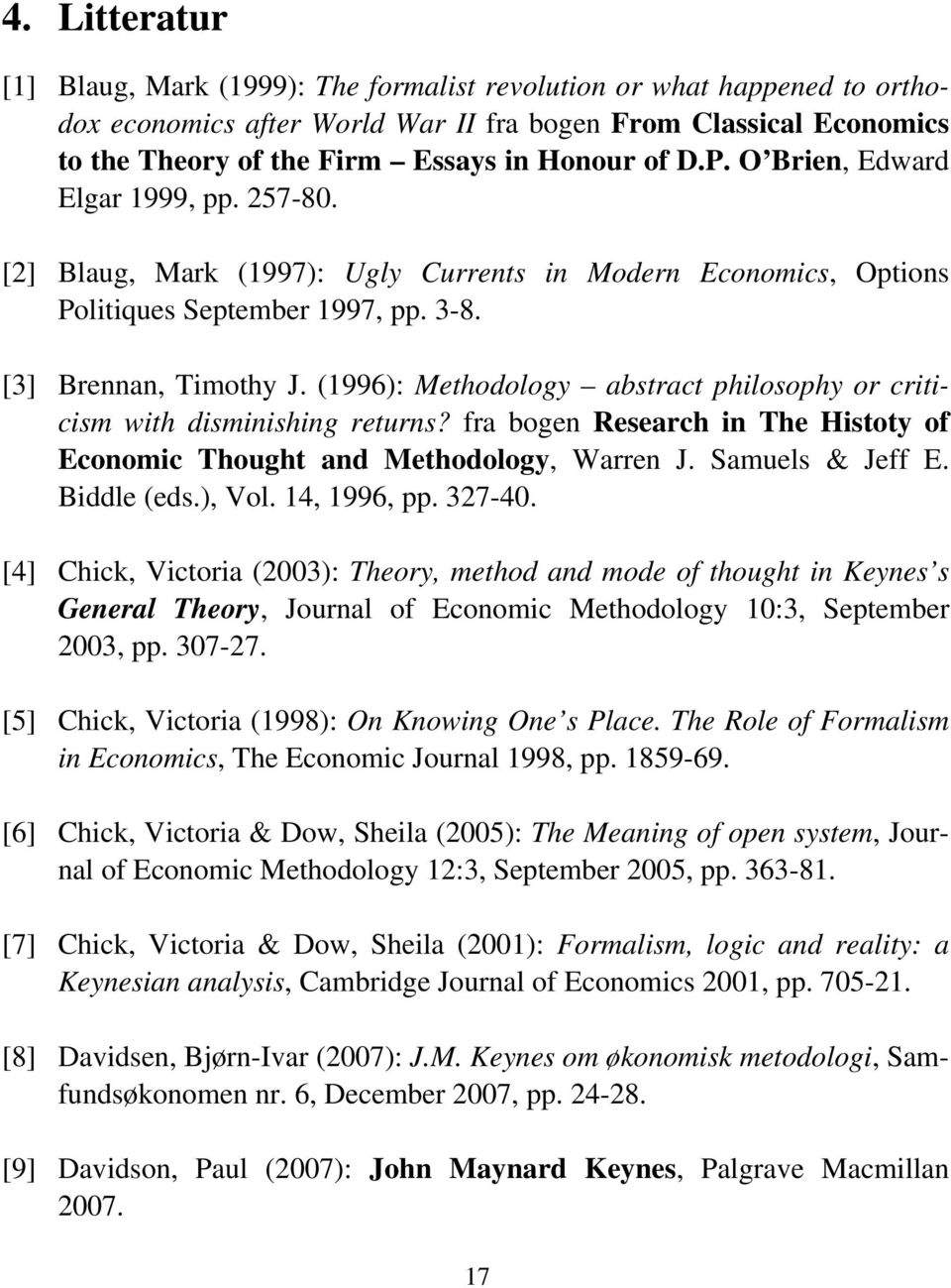 (1996): Methodology abstract philosophy or criticism with disminishing returns? fra bogen Research in The Histoty of Economic Thought and Methodology, Warren J. Samuels & Jeff E. Biddle (eds.), Vol.