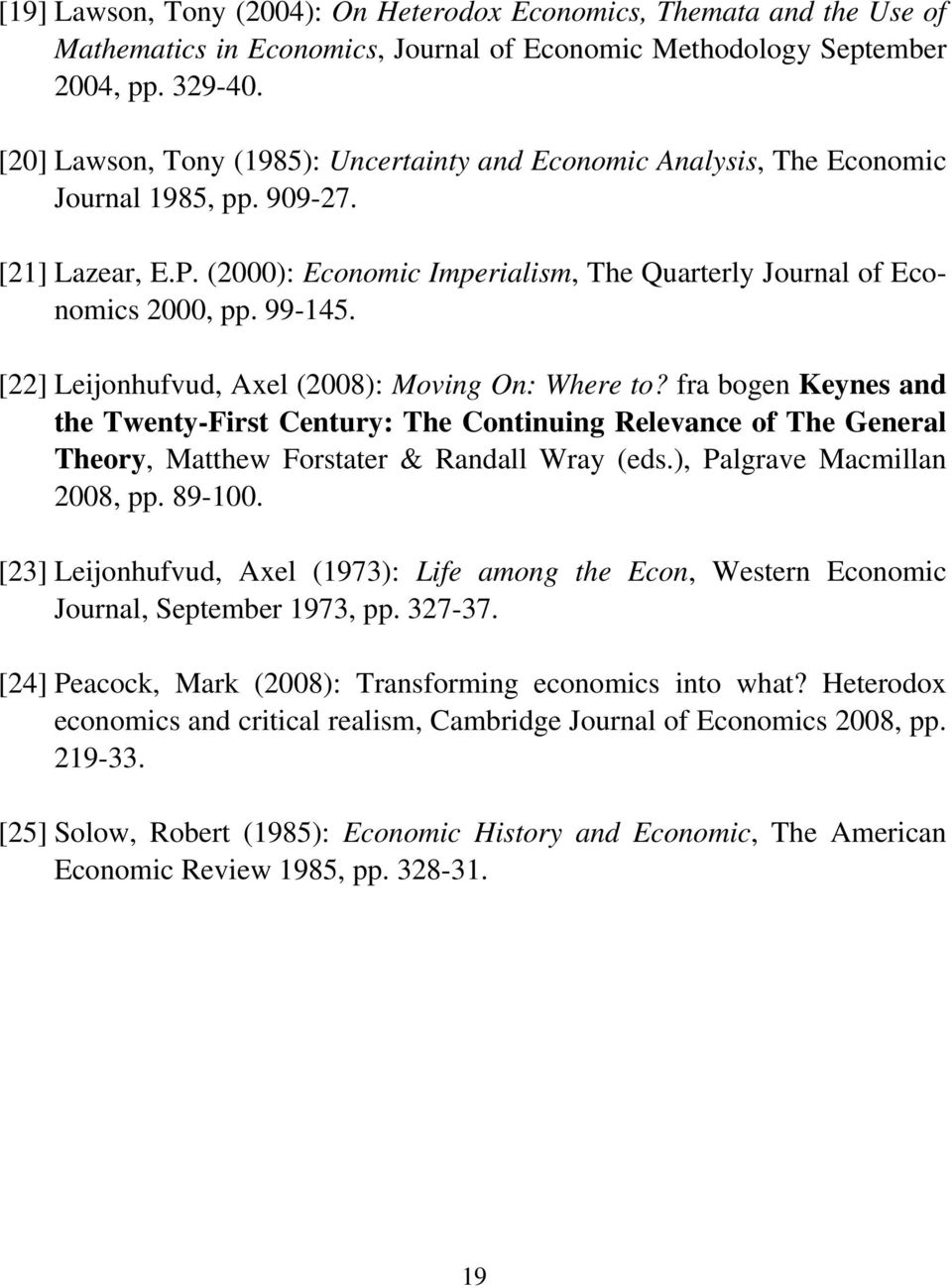 [22] Leijonhufvud, Axel (2008): Moving On: Where to? fra bogen Keynes and the Twenty-First Century: The Continuing Relevance of The General Theory, Matthew Forstater & Randall Wray (eds.