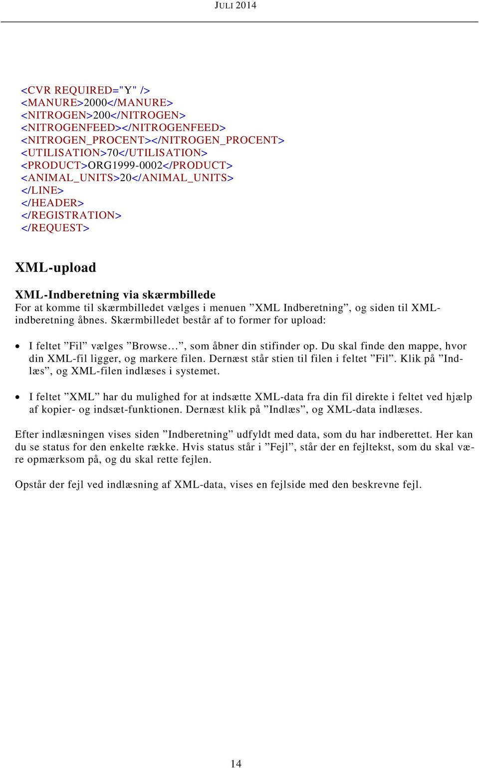 XMLindberetning åbnes. Skærmbilledet består af to former for upload: I feltet Fil vælges Browse, som åbner din stifinder op. Du skal finde den mappe, hvor din XML-fil ligger, og markere filen.