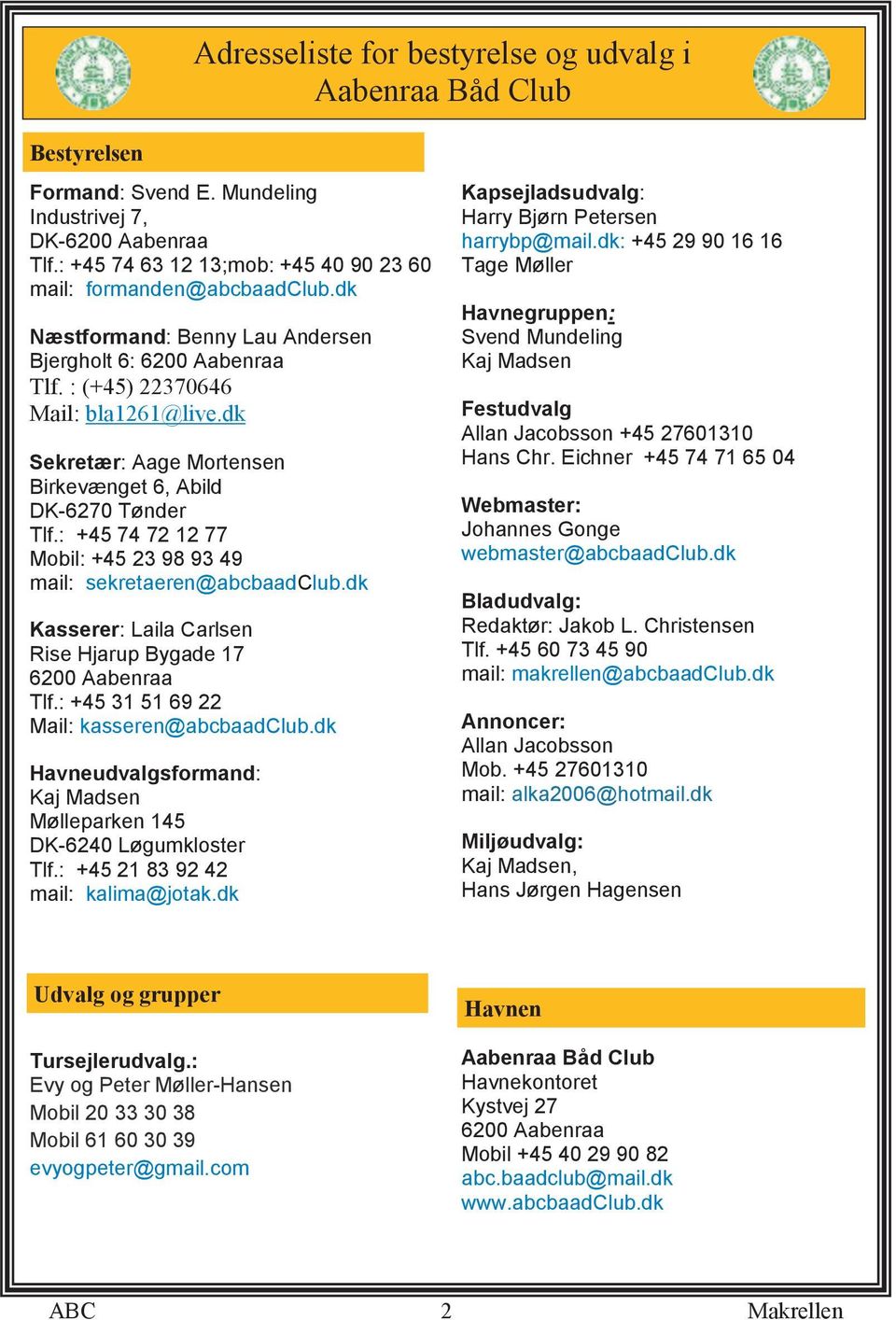 dk Sekretær: Aage Mortensen Birkevænget 6, Abild DK-6270 Tønder Tlf.: +45 74 72 12 77 Mobil: +45 23 98 93 49 mail: sekretaeren@abcbaadclub.