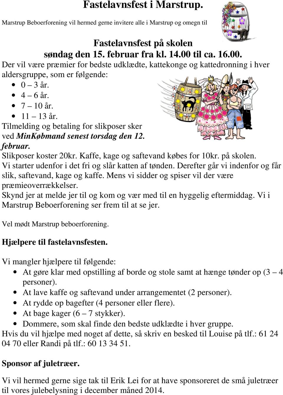 Tilmelding og betaling for slikposer sker ved MinKøbmand senest torsdag den 12. februar. Slikposer koster 20kr. Kaffe, kage og saftevand købes for 10kr. på skolen.